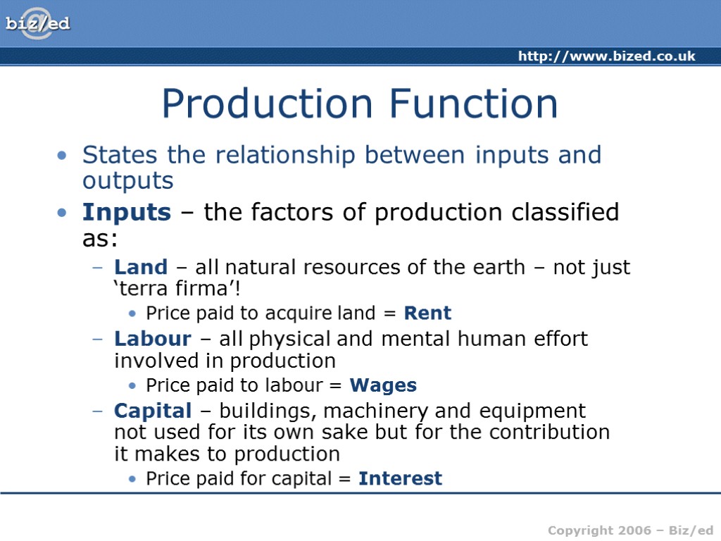 Production Function States the relationship between inputs and outputs Inputs – the factors of